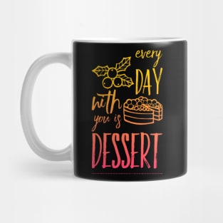 Every day with you is dessert Mug